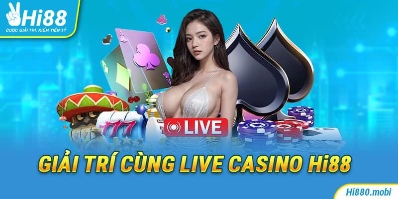 Giải trí cùng Live Casino Hi88